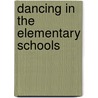 Dancing In The Elementary Schools by Authors Various