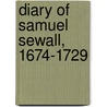 Diary Of Samuel Sewall, 1674-1729 by Samuel Sewall