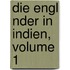 Die Engl Nder In Indien, Volume 1