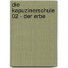 Die Kapuzinerschule 02 - Der Erbe by Jean-Blaise Djian