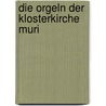 Die Orgeln der Klosterkirche Muri door Dieter Meier