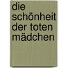 Die Schönheit der toten Mädchen by Boris Akunin