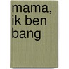 Mama, ik ben bang by Susan Leemeijer