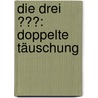 Die drei ???: Doppelte Täuschung by Andre Marx