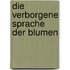 Die verborgene Sprache der Blumen