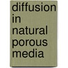 Diffusion in Natural Porous Media door Peter Grathwohl
