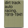 Dirt Track Auto Racing, 1919-1941 door Don Radbruch