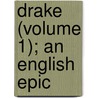 Drake (Volume 1); An English Epic by Alfred Noyes