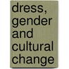 Dress, Gender and Cultural Change door Lynch Annette