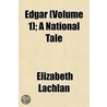 Edgar (Volume 1); A National Tale by Elizabeth Lachlan