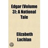 Edgar (Volume 3); A National Tale by Elizabeth Lachlan