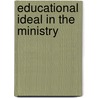 Educational Ideal in the Ministry by William Herbert Perry Faunce