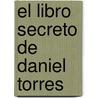 El Libro Secreto de Daniel Torres door Rosana Acquaroni
