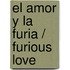 El amor y la furia / Furious Love