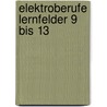 Elektroberufe Lernfelder 9 bis 13 by Peter Busch