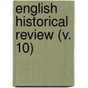 English Historical Review (V. 10) by Mandell Creighton