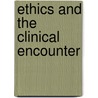 Ethics and the Clinical Encounter door Richard M. Zaner