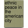 Ethnic Peace In The American City by Jeannette Diaz-Veizades