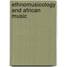 Ethnomusicology And African Music door Kwabena Nketia