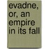 Evadne, Or, An Empire In Its Fall