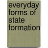 Everyday Forms Of State Formation by Sarah Joseph