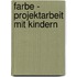 Farbe - Projektarbeit mit Kindern