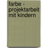 Farbe - Projektarbeit mit Kindern door Maria Weininger