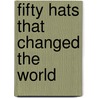 Fifty Hats That Changed The World door The Design Museum