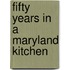 Fifty Years In A Maryland Kitchen