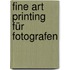 Fine Art Printing für Fotografen