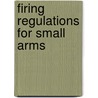 Firing Regulations for Small Arms by Authors Various