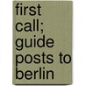 First Call; Guide Posts To Berlin door Aurthur Guy Empey