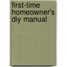 First-Time Homeowner's Diy Manual by Unknown