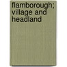 Flamborough; Village And Headland by Texas) Fisher Professor Robert (University Of Houston