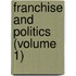Franchise and Politics (Volume 1)