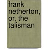 Frank Netherton, Or, The Talisman by Religious Tract Society.