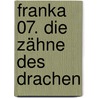 Franka 07. Die Zähne des Drachen by Henk Kuijpers