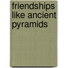 Friendships Like Ancient Pyramids door Cathy A. Stewart