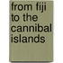 From Fiji To The Cannibal Islands