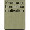 Förderung beruflicher Motivation by Rolf Fiedler