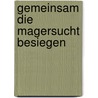 Gemeinsam die Magersucht besiegen by Janet Treasure