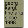 Georg Kargl, Fine Arts Since 1998 door Georg Kargl