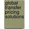 Global Transfer Pricing Solutions door Katherine Dimancescu