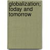 Globalization; Today And Tomorrow door Gerard F. Adams