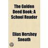 Golden Deed Book; A School Reader door Elias Hershey Sneath