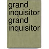 Grand Inquisitor Grand Inquisitor by Fyodor Mikhailovitch Dostoyevsky