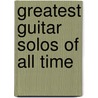 Greatest Guitar Solos of All Time by Hal Leonard Publishing Corporation