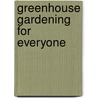 Greenhouse Gardening for Everyone door Ernest Chabot