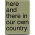 Here and There in Our Own Country