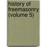 History of Freemasonry (Volume 5) door Albert Gallatin Mackey